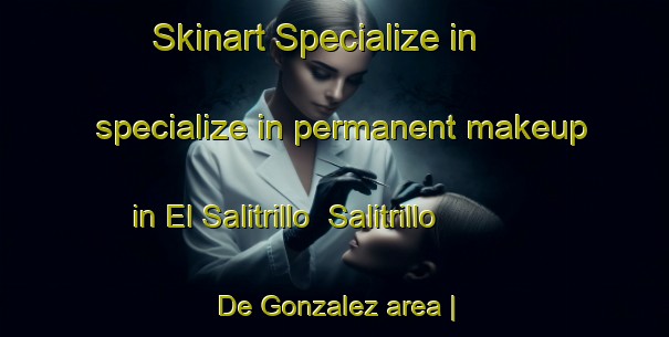 Skinart Specialize in specialize in permanent makeup in El Salitrillo  Salitrillo De Gonzalez area | PermanentmakeupTraining | PermanentmakeupClasses | SkinartTraining-Mexico
